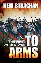 The best books on World War I - The First World War, Volume 1: To Arms by Hew Strachan