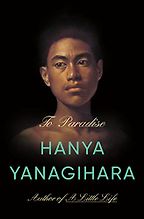 Notable Novels of Spring 2022 - To Paradise by Hanya Yanagihara Notable Novels of Spring 2022 - To Paradise by Hanya Yanagihara