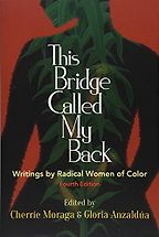 The best books on Patriarchy - This Bridge Called My Back, Fourth Edition: Writings by Radical Women of Color by Cherríe Moraga and Gloria Anzaldúa (editors)