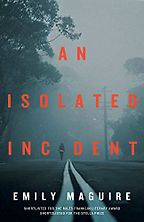 The Best Australian Crime Fiction - An Isolated Incident by Emily Maguire The Best Australian Crime Fiction - An Isolated Incident by Emily Maguire