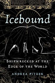 Icebound: Shipwrecked at the Edge of the World by Andrea Pitzer Icebound: Shipwrecked at the Edge of the World by Andrea Pitzer