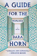 A Guide for the Perplexed by Dara Horn A Guide for the Perplexed by Dara Horn