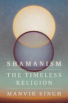 Notable Nonfiction Books of Mid-2025 - Shaminism: The Timeless Religion by Manvir Singh