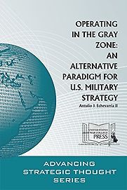 Operating in the Gray Zone: An Alternative Paradigm for U.S. Military Strategy by Antulio Echevarria II