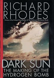 Dark Sun: The Making of the Hydrogen Bomb by Richard Rhodes Dark Sun: The Making of the Hydrogen Bomb by Richard Rhodes