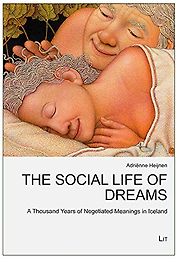 The Social Life of Dreams: A Thousand Years of Negotiated Meanings in Iceland by Adrienne Heijnen The Social Life of Dreams: A Thousand Years of Negotiated Meanings in Iceland by Adrienne Heijnen