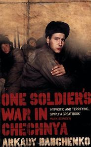 The best books on Putin’s Russia - One Soldier’s War in Chechnya by Arkady Babchenko The best books on Putin’s Russia - One Soldier’s War in Chechnya by Arkady Babchenko