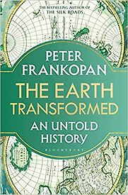 The Earth Transformed: An Untold History by Peter Frankopan The Earth Transformed: An Untold History by Peter Frankopan