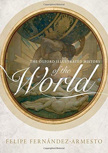 The Oxford Illustrated History of the World by Felipe Fernández-Armesto
