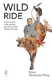 Wild Ride: A Short History of the Opening and Closing of the Chinese Economy by Anne Stevenson-Yang