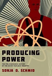 Producing Power: The Pre-Chernobyl History of the Soviet Nuclear Industry by Sonja D Schmid Producing Power: The Pre-Chernobyl History of the Soviet Nuclear Industry by Sonja D Schmid