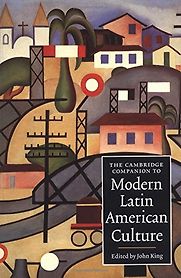 The Cambridge Companion to Modern Latin American Culture by John King & John King (editor)