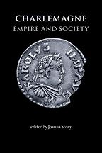 Charlemagne: Empire and Society by Joanna Story (editor) Charlemagne: Empire and Society by Joanna Story (editor)