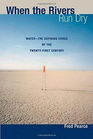 The best books on The Anthropocene - When The Rivers Run Dry: Journeys into the heart of the world's water crisis by Fred Pearce