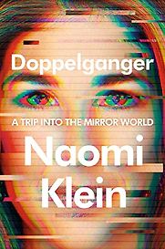 Doppelganger: A Trip into the Mirror World by Naomi Klein Doppelganger: A Trip into the Mirror World by Naomi Klein