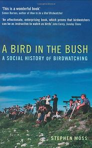 The best books on Birdwatching - A Bird in the Bush by Stephen Moss The best books on Birdwatching - A Bird in the Bush by Stephen Moss