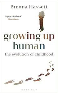 The best books on Anthropology - Growing Up Human: The Evolution of Childhood by Brenna Hassett
