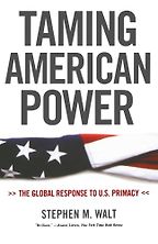 Taming American Power by Stephen Walt