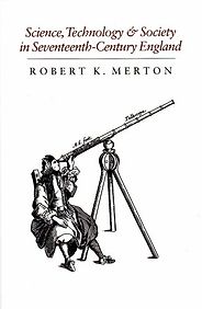 The best books on The History of Science and Religion - Science, Technology & Society in Seventeenth Century England by Robert K Merton The best books on The History of Science and Religion - Science, Technology & Society in Seventeenth Century England by Robert K Merton