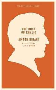 The Book of Khalid by Ameen Rihani The Book of Khalid by Ameen Rihani