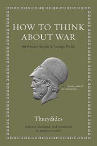 The best books on Thucydides - How to Think about War: An Ancient Guide to Foreign Policy by Johanna Hanink & Thucydides