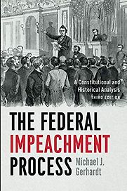 The Federal Impeachment Process: A Constitutional and Historical Analysis by Michael J. Gerhardt The Federal Impeachment Process: A Constitutional and Historical Analysis by Michael J. Gerhardt