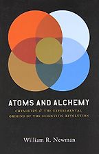 The best books on The History of Philosophy - Atoms and Alchemy: Chymistry and the Experimental Origins of the Scientific Revolution by William Newman