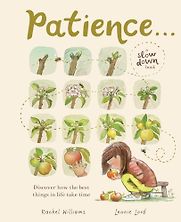 Patience... Rachel Williams, illustrated by Leonie Lord Patience... Rachel Williams, illustrated by Leonie Lord
