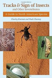 Tracks and Sign of Insects and Other Invertebrates by Charley Eiseman and Noah Charney