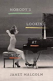 Editorsā Picks: Favorite Books of 2019 - Nobody's Looking at You: Essays by Janet Malcolm Editorsā Picks: Favorite Books of 2019 - Nobody's Looking at You: Essays by Janet Malcolm
