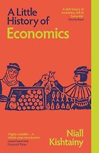 A Little History of Economics by Niall Kishtainy A Little History of Economics by Niall Kishtainy