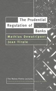 Economic Theory and the Financial Crisis: A Reading List - The Prudential Regulation of Banks by Mathias Dewatripont and Jean Tirole