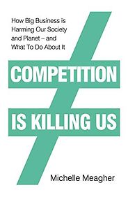 The best books on Antitrust - Competition is Killing Us: How Big Business is Harming Our Society and Planet by Michelle Meagher The best books on Antitrust - Competition is Killing Us: How Big Business is Harming Our Society and Planet by Michelle Meagher