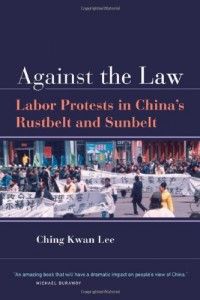 The best books on Popular Protest in China - Against the Law by Ching Kwan Lee