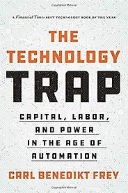 The Best Economics Books of 2019 - The Technology Trap: Capital, Labor, and Power in the Age of Automation by Carl Benedikt Frey The Best Economics Books of 2019 - The Technology Trap: Capital, Labor, and Power in the Age of Automation by Carl Benedikt Frey