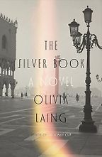 Notable Novels of Fall 2025 - The Silver Book: A Novel by Olivia Laing Notable Novels of Fall 2025 - The Silver Book: A Novel by Olivia Laing