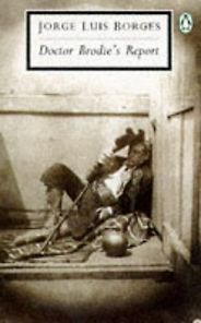 The best books on Argentina and Psychoanalysis - Doctor Brodie’s Report by Jorge Luis Borges The best books on Argentina and Psychoanalysis - Doctor Brodie’s Report by Jorge Luis Borges