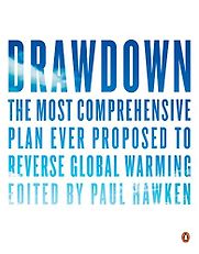 Drawdown: The Most Comprehensive Plan Ever Proposed to Reverse Global Warming by Paul Hawken (editor) Drawdown: The Most Comprehensive Plan Ever Proposed to Reverse Global Warming by Paul Hawken (editor)
