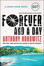 The Best Post-Fleming James Bond Books - Forever and a Day by Anthony Horowitz The Best Post-Fleming James Bond Books - Forever and a Day by Anthony Horowitz