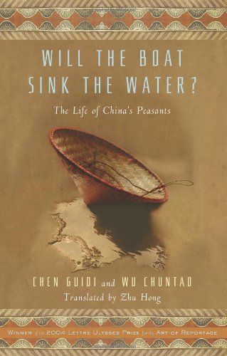 Will the Boat Sink the Water? The Life of China’s Peasants by Chen Guide and Wu Chundao