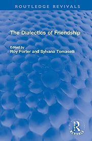 The Dialectics of Friendship by Roy Porter and Sylvana Tomaselli (editors)