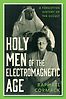 Holy Men of the Electromagnetic Age: A Forgotten History of the Occult by Raphael Cormack