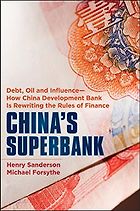 The best books on Geoeconomics - China's Superbank: Debt, Oil and Influence - How China Development Bank is Rewriting the Rules of Finance by Henry Sanderson & Michael Forsythe