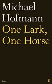 One Lark, One Horse by Michael Hofmann