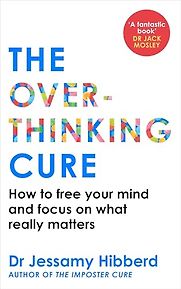 The Overthinking Cure by Jessamy Hibberd The Overthinking Cure by Jessamy Hibberd