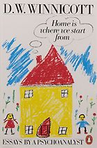 Illuminating Essays - Home Is Where We Start From by D W Winnicott
