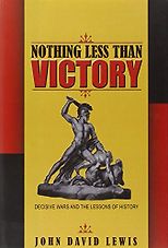 The best books on War and Foreign Policy - Nothing Less than Victory by John David Lewis