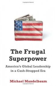 The best books on US Foreign Policy - The Frugal Superpower by Michael Mandelbaum