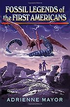 Fossil Legends of the First Americans by Adrienne Mayor Fossil Legends of the First Americans by Adrienne Mayor