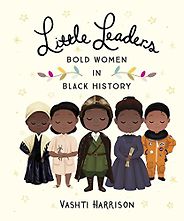 Books on Black Icons for Children - The Little Leaders: Bold Women in Black History by Vashti Harrison